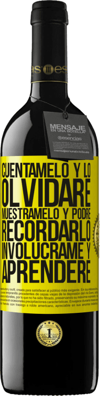 39,95 € Envío gratis | Vino Tinto Edición RED MBE Reserva Cuéntamelo y lo olvidaré. Muéstramelo y podré recordarlo. Involúcrame y aprenderé Etiqueta Amarilla. Etiqueta personalizable Reserva 12 Meses Cosecha 2015 Tempranillo