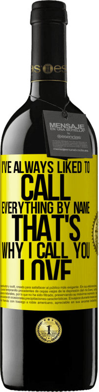 39,95 € 送料無料 | 赤ワイン REDエディション MBE 予約する 私はいつもすべてを名前で呼ぶのが好きでした。だから私はあなたを「愛」と呼びます 黄色のラベル. カスタマイズ可能なラベル 予約する 12 月 収穫 2016 Tempranillo