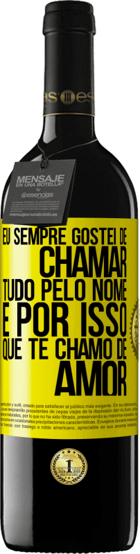 39,95 € Envio grátis | Vinho tinto Edição RED MBE Reserva Eu sempre gostei de chamar tudo pelo nome, é por isso que te chamo de amor Etiqueta Amarela. Etiqueta personalizável Reserva 12 Meses Colheita 2016 Tempranillo