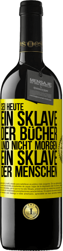 39,95 € Kostenloser Versand | Rotwein RED Ausgabe MBE Reserve Sei heute ein Sklave der Bücher und nicht morgen ein Sklave der Menschen Gelbes Etikett. Anpassbares Etikett Reserve 12 Monate Ernte 2015 Tempranillo