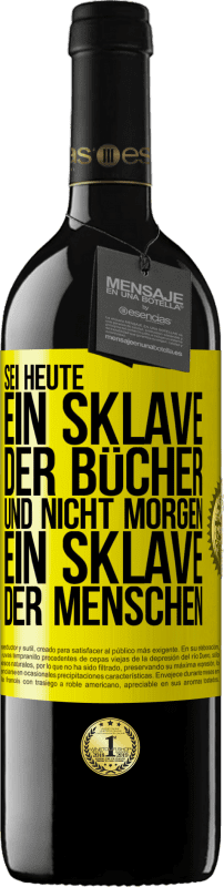 39,95 € Kostenloser Versand | Rotwein RED Ausgabe MBE Reserve Sei heute ein Sklave der Bücher und nicht morgen ein Sklave der Menschen Gelbes Etikett. Anpassbares Etikett Reserve 12 Monate Ernte 2016 Tempranillo