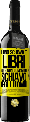 39,95 € Spedizione Gratuita | Vino rosso Edizione RED MBE Riserva Sii uno schiavo dei libri oggi e non domani uno schiavo degli uomini Etichetta Gialla. Etichetta personalizzabile Riserva 12 Mesi Raccogliere 2014 Tempranillo