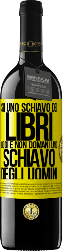 39,95 € Spedizione Gratuita | Vino rosso Edizione RED MBE Riserva Sii uno schiavo dei libri oggi e non domani uno schiavo degli uomini Etichetta Gialla. Etichetta personalizzabile Riserva 12 Mesi Raccogliere 2015 Tempranillo