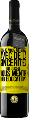 39,95 € Envoi gratuit | Vin rouge Édition RED MBE Réserve Dois-je vous offenser avec de la sincérité? Ou dois-je vous mentir par éducation? Étiquette Jaune. Étiquette personnalisable Réserve 12 Mois Récolte 2015 Tempranillo