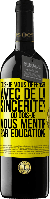 39,95 € Envoi gratuit | Vin rouge Édition RED MBE Réserve Dois-je vous offenser avec de la sincérité? Ou dois-je vous mentir par éducation? Étiquette Jaune. Étiquette personnalisable Réserve 12 Mois Récolte 2015 Tempranillo