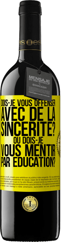 39,95 € Envoi gratuit | Vin rouge Édition RED MBE Réserve Dois-je vous offenser avec de la sincérité? Ou dois-je vous mentir par éducation? Étiquette Jaune. Étiquette personnalisable Réserve 12 Mois Récolte 2016 Tempranillo
