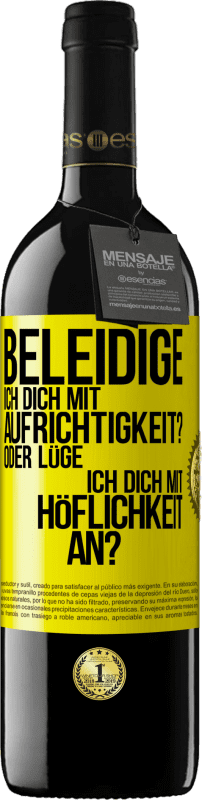 39,95 € Kostenloser Versand | Rotwein RED Ausgabe MBE Reserve Beleidige ich dich mit Aufrichtigkeit? Oder lüge ich dich mit Höflichkeit an? Gelbes Etikett. Anpassbares Etikett Reserve 12 Monate Ernte 2015 Tempranillo