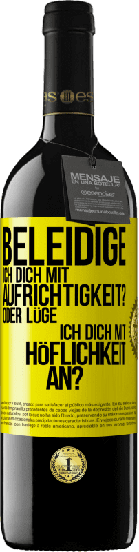 39,95 € Kostenloser Versand | Rotwein RED Ausgabe MBE Reserve Beleidige ich dich mit Aufrichtigkeit? Oder lüge ich dich mit Höflichkeit an? Gelbes Etikett. Anpassbares Etikett Reserve 12 Monate Ernte 2016 Tempranillo