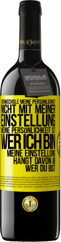 39,95 € Kostenloser Versand | Rotwein RED Ausgabe MBE Reserve Verwechsle meine Persönlichkeit nicht mit meiner Einstellung. Meine Persönlichkeit ist, wer ich bin. Meine Einstellung hängt dav Gelbes Etikett. Anpassbares Etikett Reserve 12 Monate Ernte 2016 Tempranillo