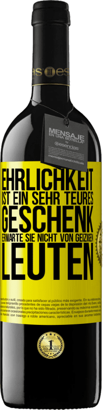 39,95 € Kostenloser Versand | Rotwein RED Ausgabe MBE Reserve Ehrlichkeit ist ein sehr teures Geschenk. Erwarte sie nicht von geizigen Leuten Gelbes Etikett. Anpassbares Etikett Reserve 12 Monate Ernte 2015 Tempranillo