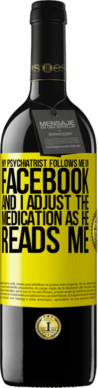 39,95 € Free Shipping | Red Wine RED Edition MBE Reserve My psychiatrist follows me on Facebook, and I adjust the medication as he reads me Yellow Label. Customizable label Reserve 12 Months Harvest 2015 Tempranillo