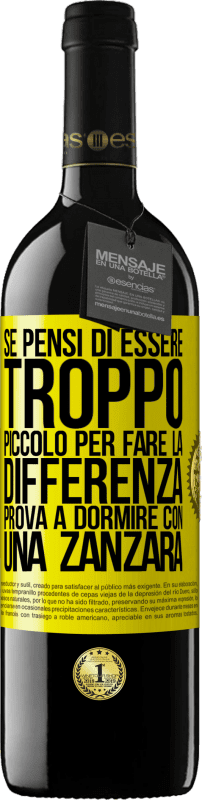 39,95 € Spedizione Gratuita | Vino rosso Edizione RED MBE Riserva Se pensi di essere troppo piccolo per fare la differenza, prova a dormire con una zanzara Etichetta Gialla. Etichetta personalizzabile Riserva 12 Mesi Raccogliere 2015 Tempranillo