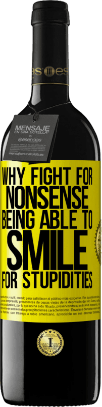 39,95 € Free Shipping | Red Wine RED Edition MBE Reserve Why fight for nonsense being able to smile for stupidities Yellow Label. Customizable label Reserve 12 Months Harvest 2015 Tempranillo