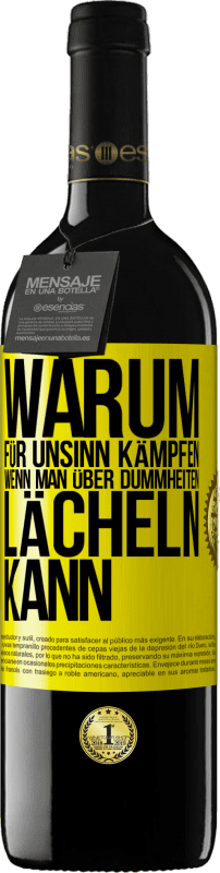 39,95 € Kostenloser Versand | Rotwein RED Ausgabe MBE Reserve Warum für Unsinn kämpfen, wenn man über Dummheiten lächeln kann Gelbes Etikett. Anpassbares Etikett Reserve 12 Monate Ernte 2015 Tempranillo