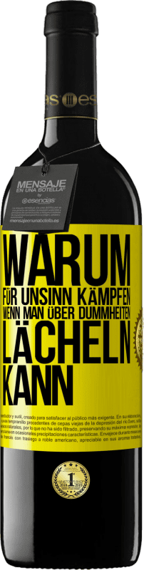 39,95 € Kostenloser Versand | Rotwein RED Ausgabe MBE Reserve Warum für Unsinn kämpfen, wenn man über Dummheiten lächeln kann Gelbes Etikett. Anpassbares Etikett Reserve 12 Monate Ernte 2016 Tempranillo