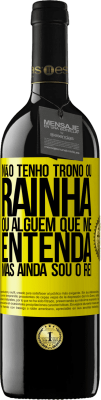 39,95 € Envio grátis | Vinho tinto Edição RED MBE Reserva Não tenho trono ou rainha, ou alguém que me entenda, mas ainda sou o rei Etiqueta Amarela. Etiqueta personalizável Reserva 12 Meses Colheita 2015 Tempranillo