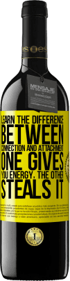 39,95 € Free Shipping | Red Wine RED Edition MBE Reserve Learn the difference between connection and attachment. One gives you energy, the other steals it Yellow Label. Customizable label Reserve 12 Months Harvest 2016 Tempranillo