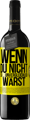 39,95 € Kostenloser Versand | Rotwein RED Ausgabe MBE Reserve Wenn du nicht so ... unvergleichlich wärst Gelbes Etikett. Anpassbares Etikett Reserve 12 Monate Ernte 2015 Tempranillo