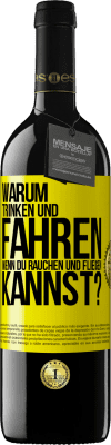 39,95 € Kostenloser Versand | Rotwein RED Ausgabe MBE Reserve Warum trinken und fahren, wenn du rauchen und fliegen kannst? Gelbes Etikett. Anpassbares Etikett Reserve 12 Monate Ernte 2014 Tempranillo