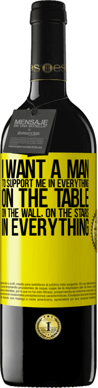 39,95 € Free Shipping | Red Wine RED Edition MBE Reserve I want a man to support me in everything ... On the table, on the wall, on the stairs ... In everything Yellow Label. Customizable label Reserve 12 Months Harvest 2014 Tempranillo