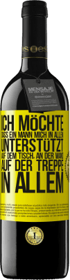 39,95 € Kostenloser Versand | Rotwein RED Ausgabe MBE Reserve Ich möchte, dass ein Mann mich in allem unterstützt ... Auf dem Tisch, an der Wand, auf der Treppe ... In allem Gelbes Etikett. Anpassbares Etikett Reserve 12 Monate Ernte 2015 Tempranillo