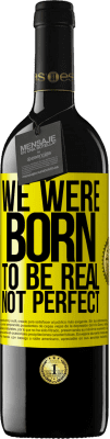 39,95 € 送料無料 | 赤ワイン REDエディション MBE 予約する 私たちは本物であり、完璧ではないように生まれました 黄色のラベル. カスタマイズ可能なラベル 予約する 12 月 収穫 2016 Tempranillo