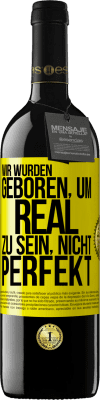 39,95 € Kostenloser Versand | Rotwein RED Ausgabe MBE Reserve Wir wurden geboren, um real zu sein, nicht perfekt Gelbes Etikett. Anpassbares Etikett Reserve 12 Monate Ernte 2014 Tempranillo