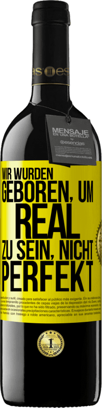 39,95 € Kostenloser Versand | Rotwein RED Ausgabe MBE Reserve Wir wurden geboren, um real zu sein, nicht perfekt Gelbes Etikett. Anpassbares Etikett Reserve 12 Monate Ernte 2015 Tempranillo