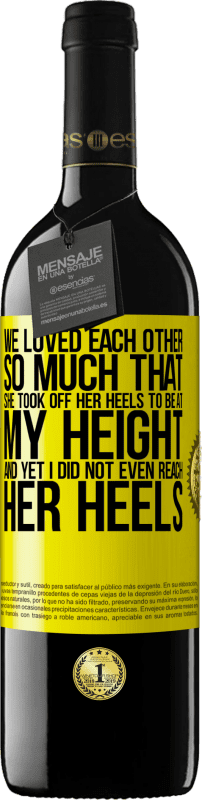 39,95 € 免费送货 | 红酒 RED版 MBE 预订 我们彼此相爱得很深，以至于她脱下了我的高跟鞋，但我什至都没有跟上她的脚跟 黄色标签. 可自定义的标签 预订 12 个月 收成 2016 Tempranillo