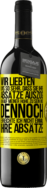 39,95 € Kostenloser Versand | Rotwein RED Ausgabe MBE Reserve Wir liebten uns so sehr, dass sie ihre Absätze auszog, um auf meiner Höhe zu sein, und dennoch erreichte ich nicht einmal Gelbes Etikett. Anpassbares Etikett Reserve 12 Monate Ernte 2015 Tempranillo