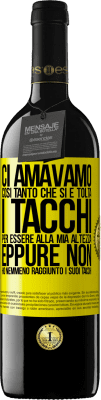 39,95 € Spedizione Gratuita | Vino rosso Edizione RED MBE Riserva Ci amavamo così tanto che si è tolta i tacchi per essere alla mia altezza, eppure non ho nemmeno raggiunto i suoi tacchi Etichetta Gialla. Etichetta personalizzabile Riserva 12 Mesi Raccogliere 2015 Tempranillo