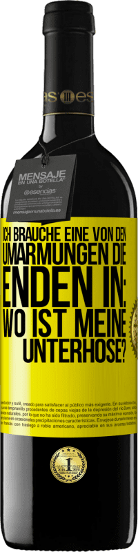 39,95 € Kostenloser Versand | Rotwein RED Ausgabe MBE Reserve Ich brauche eine von den Umarmungen, die enden in: Wo ist meine Unterhose? Gelbes Etikett. Anpassbares Etikett Reserve 12 Monate Ernte 2015 Tempranillo