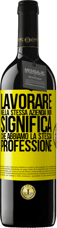 39,95 € Spedizione Gratuita | Vino rosso Edizione RED MBE Riserva Lavorare nella stessa azienda non significa che abbiamo la stessa professione Etichetta Gialla. Etichetta personalizzabile Riserva 12 Mesi Raccogliere 2015 Tempranillo