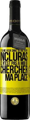 39,95 € Envoi gratuit | Vin rouge Édition RED MBE Réserve Si tu me veux dans ta vie, tu m'y incluras. Ce n'est pas à moi de chercher ma place Étiquette Jaune. Étiquette personnalisable Réserve 12 Mois Récolte 2015 Tempranillo