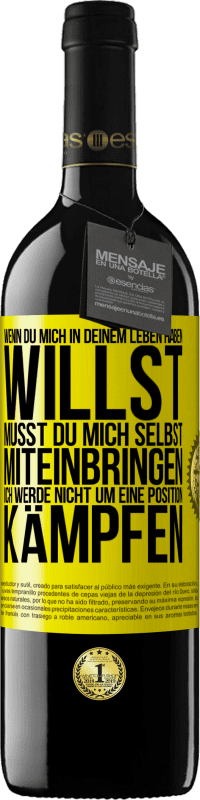 39,95 € Kostenloser Versand | Rotwein RED Ausgabe MBE Reserve Wenn du mich in deinem Leben haben willst, musst du mich selbst miteinbringen. Ich werde nicht um eine Position kämpfen Gelbes Etikett. Anpassbares Etikett Reserve 12 Monate Ernte 2015 Tempranillo