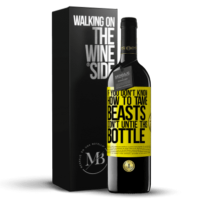 «If you don't know how to tame beasts don't untie this bottle» RED Edition MBE Reserve