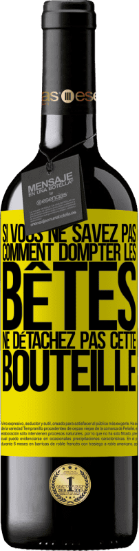 39,95 € Envoi gratuit | Vin rouge Édition RED MBE Réserve Si vous ne savez pas comment dompter les bêtes, ne détachez pas cette bouteille Étiquette Jaune. Étiquette personnalisable Réserve 12 Mois Récolte 2015 Tempranillo