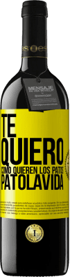 39,95 € Free Shipping | Red Wine RED Edition MBE Reserve TE QUIERO, como quieren los patos. PATOLAVIDA Yellow Label. Customizable label Reserve 12 Months Harvest 2015 Tempranillo