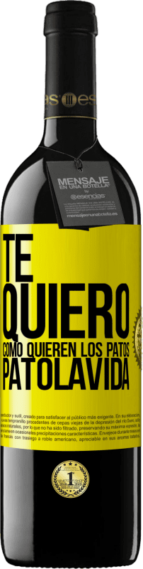 39,95 € Free Shipping | Red Wine RED Edition MBE Reserve TE QUIERO, como quieren los patos. PATOLAVIDA Yellow Label. Customizable label Reserve 12 Months Harvest 2014 Tempranillo