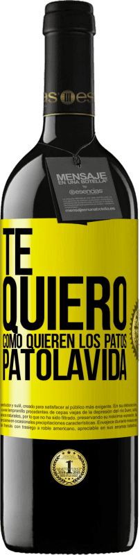 39,95 € Free Shipping | Red Wine RED Edition MBE Reserve TE QUIERO, como quieren los patos. PATOLAVIDA Yellow Label. Customizable label Reserve 12 Months Harvest 2015 Tempranillo