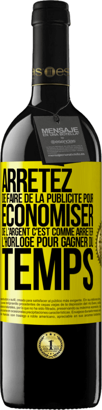 39,95 € Envoi gratuit | Vin rouge Édition RED MBE Réserve Arrêtez de faire de la publicité pour économiser de l'argent, c'est comme arrêter l'horloge pour gagner du temps Étiquette Jaune. Étiquette personnalisable Réserve 12 Mois Récolte 2015 Tempranillo