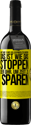 39,95 € Kostenloser Versand | Rotwein RED Ausgabe MBE Reserve Hört auf, fürs Geldsparen zu werben. Das ist wie das Stoppen der Uhr, um Zeit zu sparen Gelbes Etikett. Anpassbares Etikett Reserve 12 Monate Ernte 2014 Tempranillo