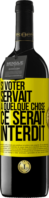 39,95 € Envoi gratuit | Vin rouge Édition RED MBE Réserve Si voter servait à quelque chose, ce serait interdit Étiquette Jaune. Étiquette personnalisable Réserve 12 Mois Récolte 2015 Tempranillo