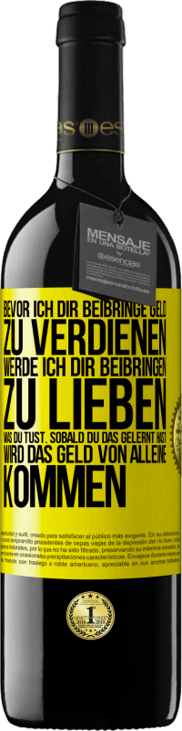 39,95 € Kostenloser Versand | Rotwein RED Ausgabe MBE Reserve Bevor ich dir beibringe Geld zu verdienen, werde ich dir beibringen zu lieben was du tust. Sobald du das gelernt hast, wird das Gelbes Etikett. Anpassbares Etikett Reserve 12 Monate Ernte 2015 Tempranillo