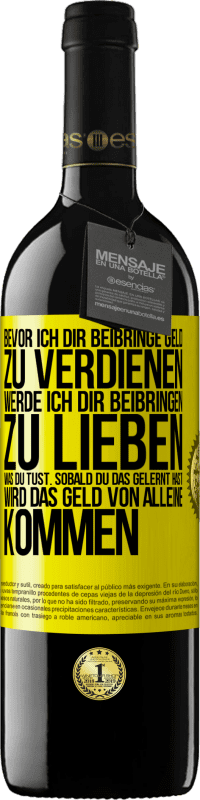 39,95 € Kostenloser Versand | Rotwein RED Ausgabe MBE Reserve Bevor ich dir beibringe Geld zu verdienen, werde ich dir beibringen zu lieben was du tust. Sobald du das gelernt hast, wird das Gelbes Etikett. Anpassbares Etikett Reserve 12 Monate Ernte 2016 Tempranillo