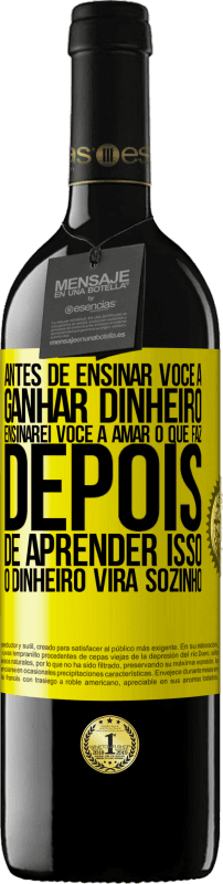 39,95 € Envio grátis | Vinho tinto Edição RED MBE Reserva Antes de ensinar você a ganhar dinheiro, ensinarei você a amar o que faz. Depois de aprender isso, o dinheiro virá sozinho Etiqueta Amarela. Etiqueta personalizável Reserva 12 Meses Colheita 2014 Tempranillo