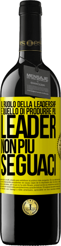 39,95 € Spedizione Gratuita | Vino rosso Edizione RED MBE Riserva Il ruolo della leadership è quello di produrre più leader, non più seguaci Etichetta Gialla. Etichetta personalizzabile Riserva 12 Mesi Raccogliere 2015 Tempranillo