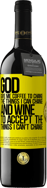 39,95 € Free Shipping | Red Wine RED Edition MBE Reserve God, give me coffee to change the things I can change, and he came to accept the things I can't change Yellow Label. Customizable label Reserve 12 Months Harvest 2014 Tempranillo