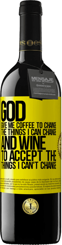 39,95 € Free Shipping | Red Wine RED Edition MBE Reserve God, give me coffee to change the things I can change, and he came to accept the things I can't change Yellow Label. Customizable label Reserve 12 Months Harvest 2015 Tempranillo