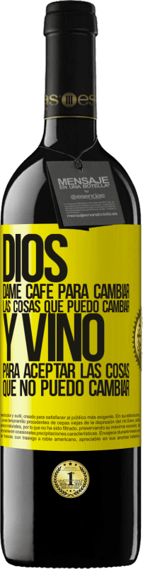 39,95 € Envío gratis | Vino Tinto Edición RED MBE Reserva Dios, dame café para cambiar las cosas que puedo cambiar, y vino para aceptar las cosas que no puedo cambiar Etiqueta Amarilla. Etiqueta personalizable Reserva 12 Meses Cosecha 2015 Tempranillo